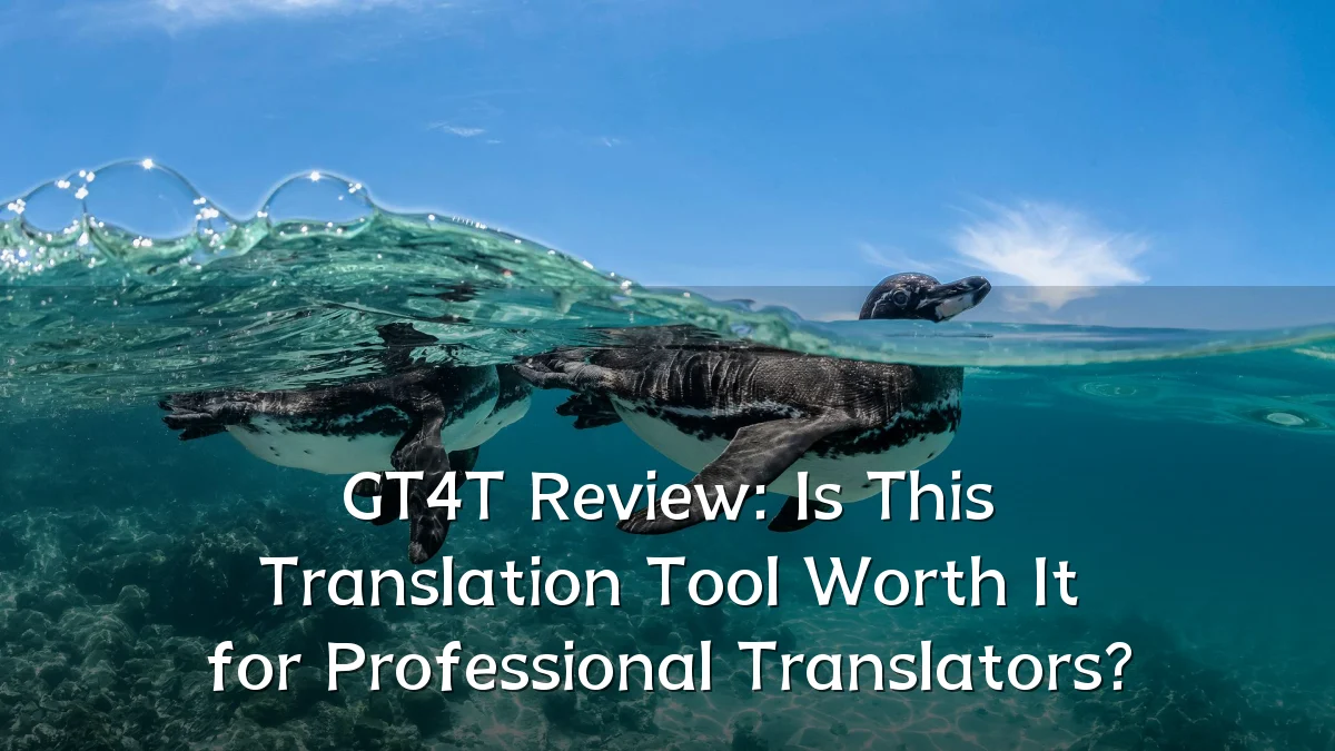 GT4T Review: Is This Translation Tool Worth It for Professional Translators?