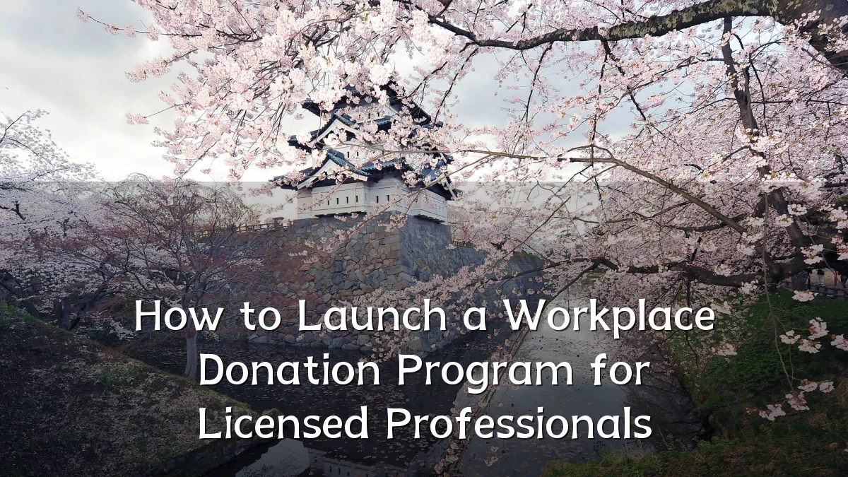 How to Launch a Workplace Donation Program for Licensed Professionals