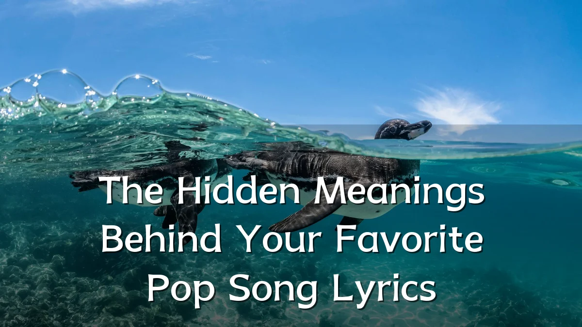 The Hidden Meanings Behind Your Favorite Pop Song Lyrics