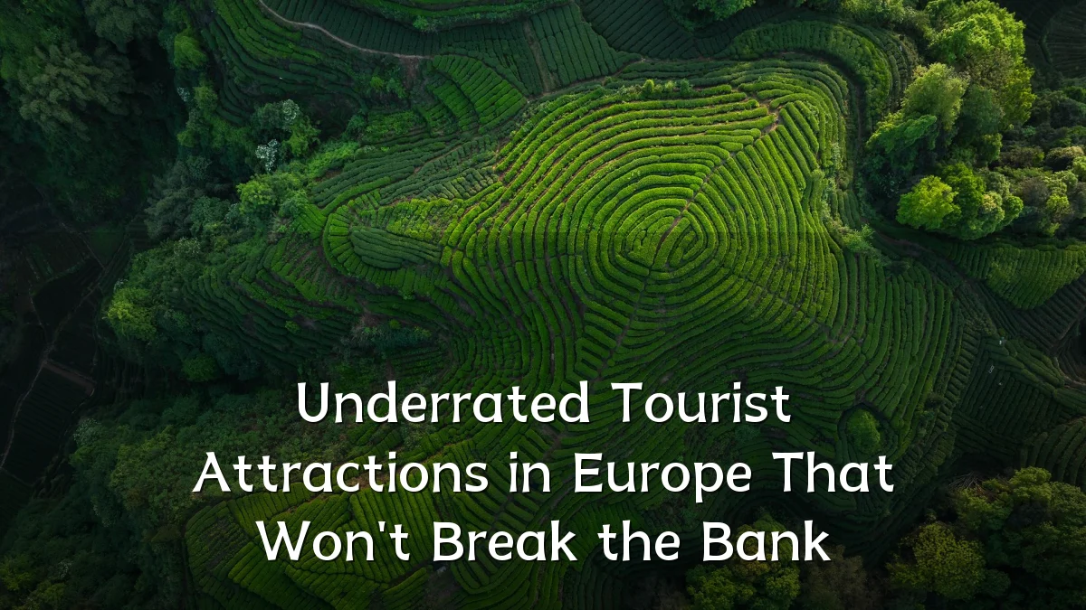 Underrated Tourist Attractions in Europe That Won't Break the Bank