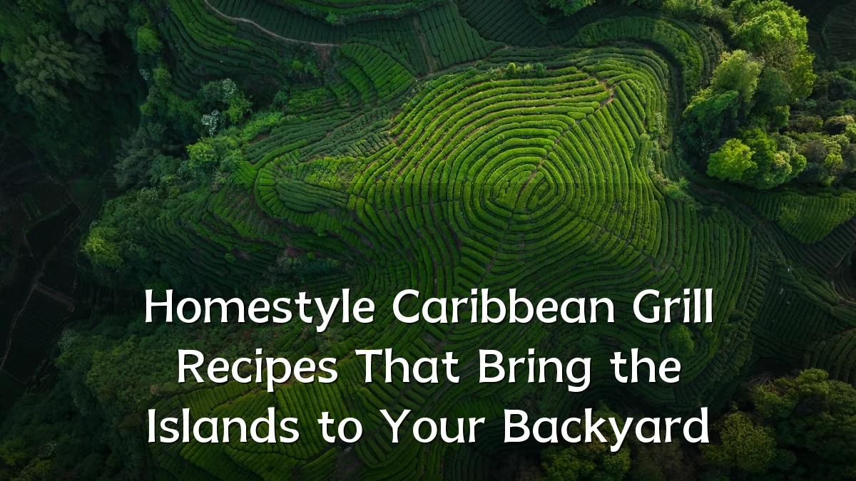 Homestyle Caribbean Grill Recipes That Bring the Islands to Your Backyard