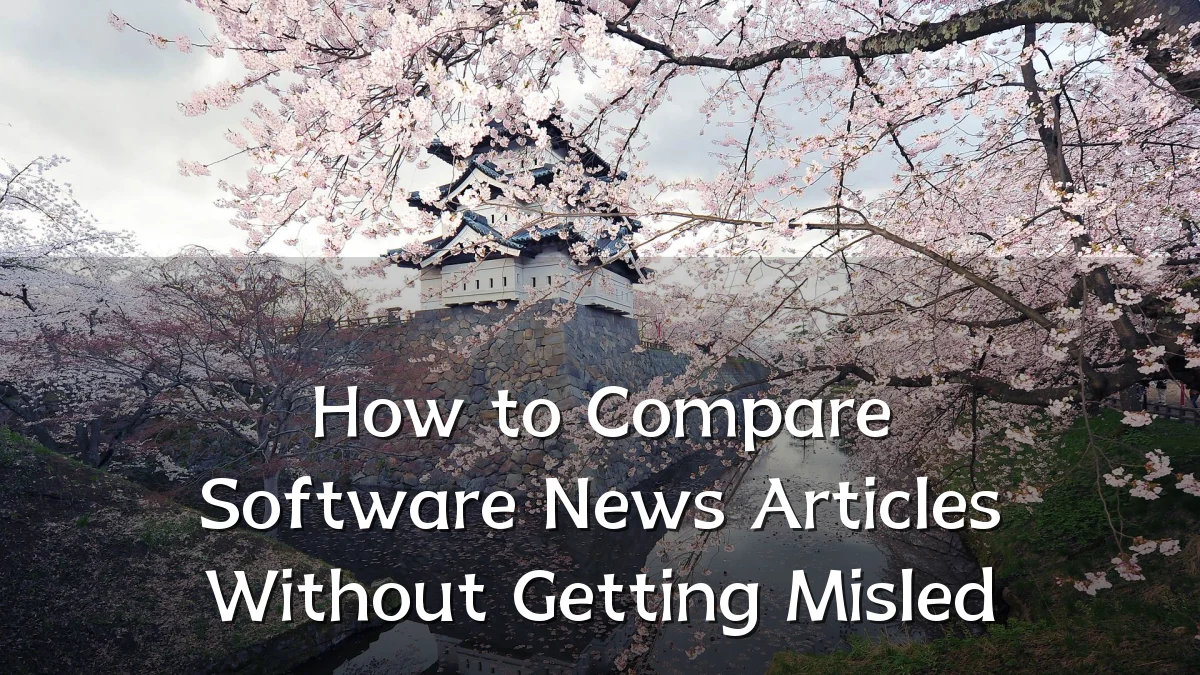 How to Compare Software News Articles Without Getting Misled